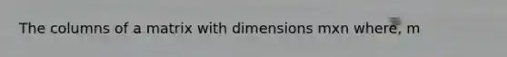 The columns of a matrix with dimensions mxn where, m<n, must be linearly dependent.