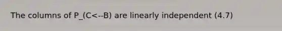 The columns of P_(C<--B) are linearly independent (4.7)