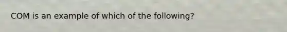 COM is an example of which of the following?