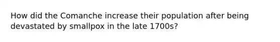 How did the Comanche increase their population after being devastated by smallpox in the late 1700s?
