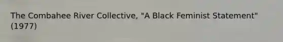 The Combahee River Collective, "A Black Feminist Statement" (1977)