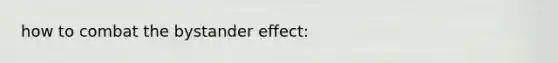 how to combat the bystander effect: