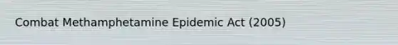 Combat Methamphetamine Epidemic Act (2005)