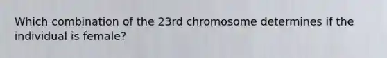 Which combination of the 23rd chromosome determines if the individual is female?