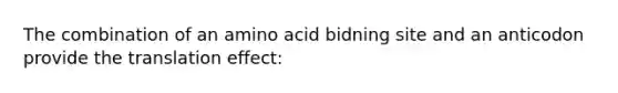 The combination of an amino acid bidning site and an anticodon provide the translation effect: