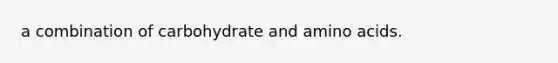 a combination of carbohydrate and amino acids.