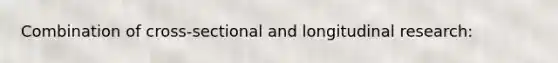 Combination of cross-sectional and longitudinal research: