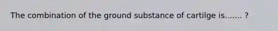 The combination of the ground substance of cartilge is....... ?