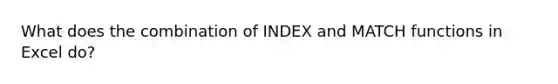 What does the combination of INDEX and MATCH functions in Excel do?