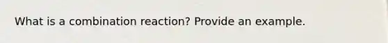 What is a combination reaction? Provide an example.