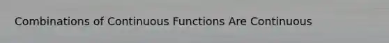 Combinations of Continuous Functions Are Continuous