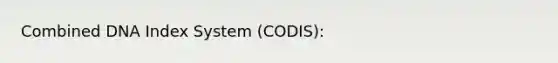 Combined DNA Index System (CODIS):