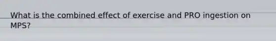 What is the combined effect of exercise and PRO ingestion on MPS?