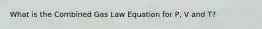 What is the Combined Gas Law Equation for P, V and T?