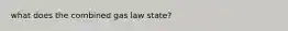 what does the combined gas law state?