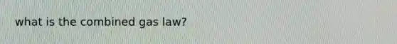 what is the combined gas law?