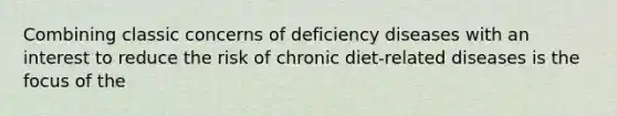 Combining classic concerns of deficiency diseases with an interest to reduce the risk of chronic diet-related diseases is the focus of the