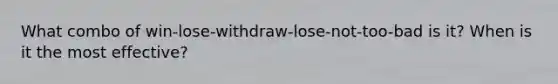 What combo of win-lose-withdraw-lose-not-too-bad is it? When is it the most effective?