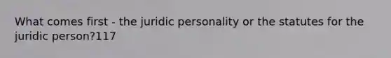 What comes first - the juridic personality or the statutes for the juridic person?117