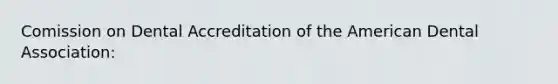 Comission on Dental Accreditation of the American Dental Association: