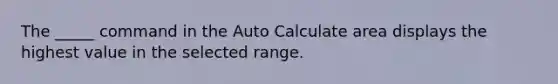 The _____ command in the Auto Calculate area displays the highest value in the selected range.