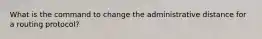 What is the command to change the administrative distance for a routing protocol?