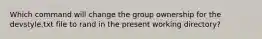 Which command will change the group ownership for the devstyle.txt file to rand in the present working directory?