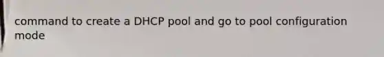 command to create a DHCP pool and go to pool configuration mode