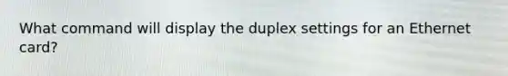 What command will display the duplex settings for an Ethernet card?