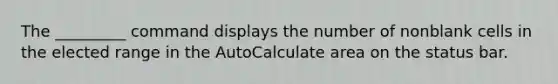 The _________ command displays the number of nonblank cells in the elected range in the AutoCalculate area on the status bar.