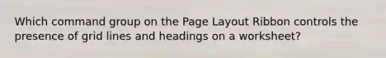 Which command group on the Page Layout Ribbon controls the presence of grid lines and headings on a worksheet?