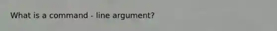 What is a command - line argument?