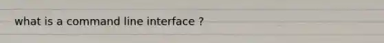 what is a command line interface ?