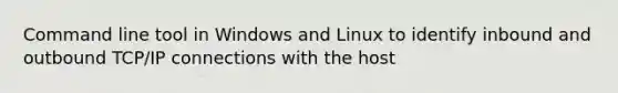 Command line tool in Windows and Linux to identify inbound and outbound TCP/IP connections with the host