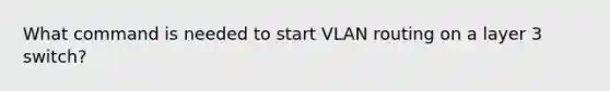 What command is needed to start VLAN routing on a layer 3 switch?