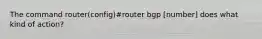 The command router(config)#router bgp [number] does what kind of action?