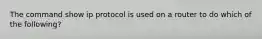 The command show ip protocol is used on a router to do which of the following?