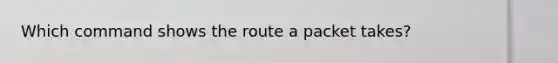 Which command shows the route a packet takes?