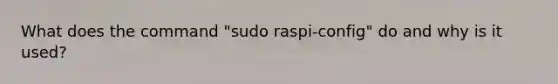 What does the command "sudo raspi-config" do and why is it used?