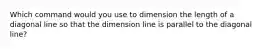 Which command would you use to dimension the length of a diagonal line so that the dimension line is parallel to the diagonal line?