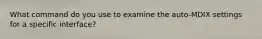 What command do you use to examine the auto-MDIX settings for a specific interface?