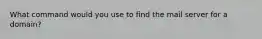 What command would you use to find the mail server for a domain?