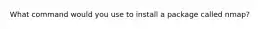 What command would you use to install a package called nmap?