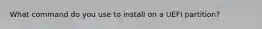 What command do you use to install on a UEFI partition?