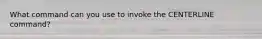 What command can you use to invoke the CENTERLINE command?