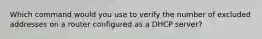 Which command would you use to verify the number of excluded addresses on a router configured as a DHCP server?