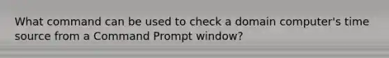 What command can be used to check a domain computer's time source from a Command Prompt window?