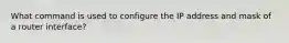 What command is used to configure the IP address and mask of a router interface?