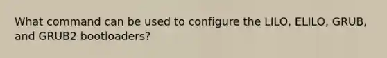 What command can be used to configure the LILO, ELILO, GRUB, and GRUB2 bootloaders?