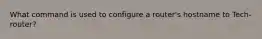 What command is used to configure a router's hostname to Tech-router?